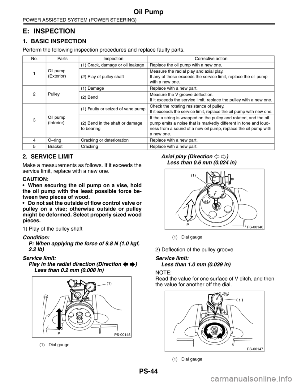 SUBARU TRIBECA 2009 1.G Service Workshop Manual PS-44
Oil Pump
POWER ASSISTED SYSTEM (POWER STEERING)
E: INSPECTION
1. BASIC INSPECTION
Perform the following inspection procedures and replace faulty parts.
2. SERVICE LIMIT
Make a measurements as fo