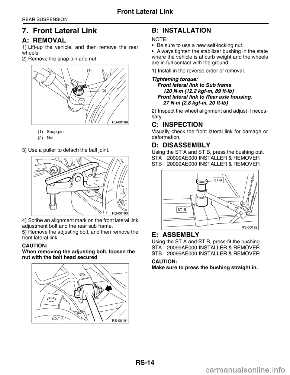 SUBARU TRIBECA 2009 1.G Service Workshop Manual RS-14
Front Lateral Link
REAR SUSPENSION
7. Front Lateral Link
A: REMOVAL
1) Lift-up  the  vehicle,  and  then  remove  the  rear
wheels.
2) Remove the snap pin and nut.
3) Use a puller to detach the 