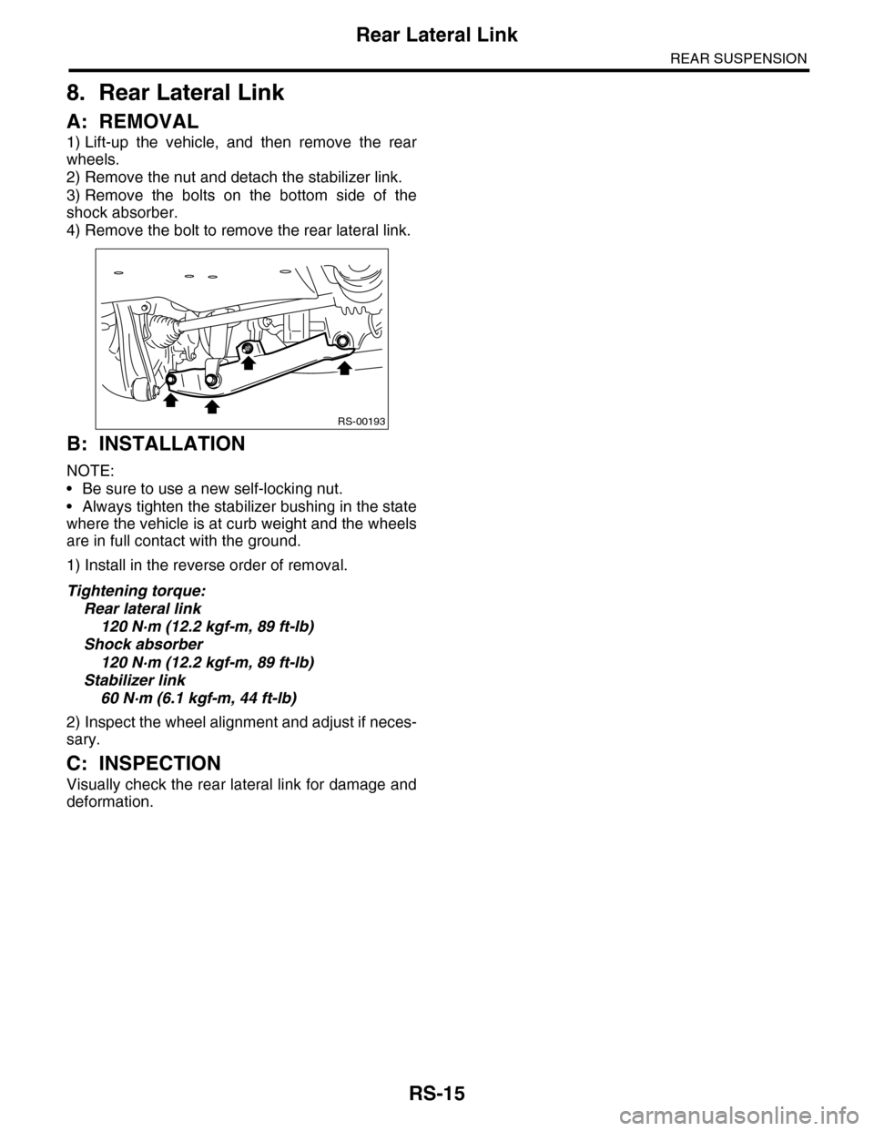 SUBARU TRIBECA 2009 1.G Service Workshop Manual RS-15
Rear Lateral Link
REAR SUSPENSION
8. Rear Lateral Link
A: REMOVAL
1) Lift-up  the  vehicle,  and  then  remove  the  rear
wheels.
2) Remove the nut and detach the stabilizer link.
3) Remove  the