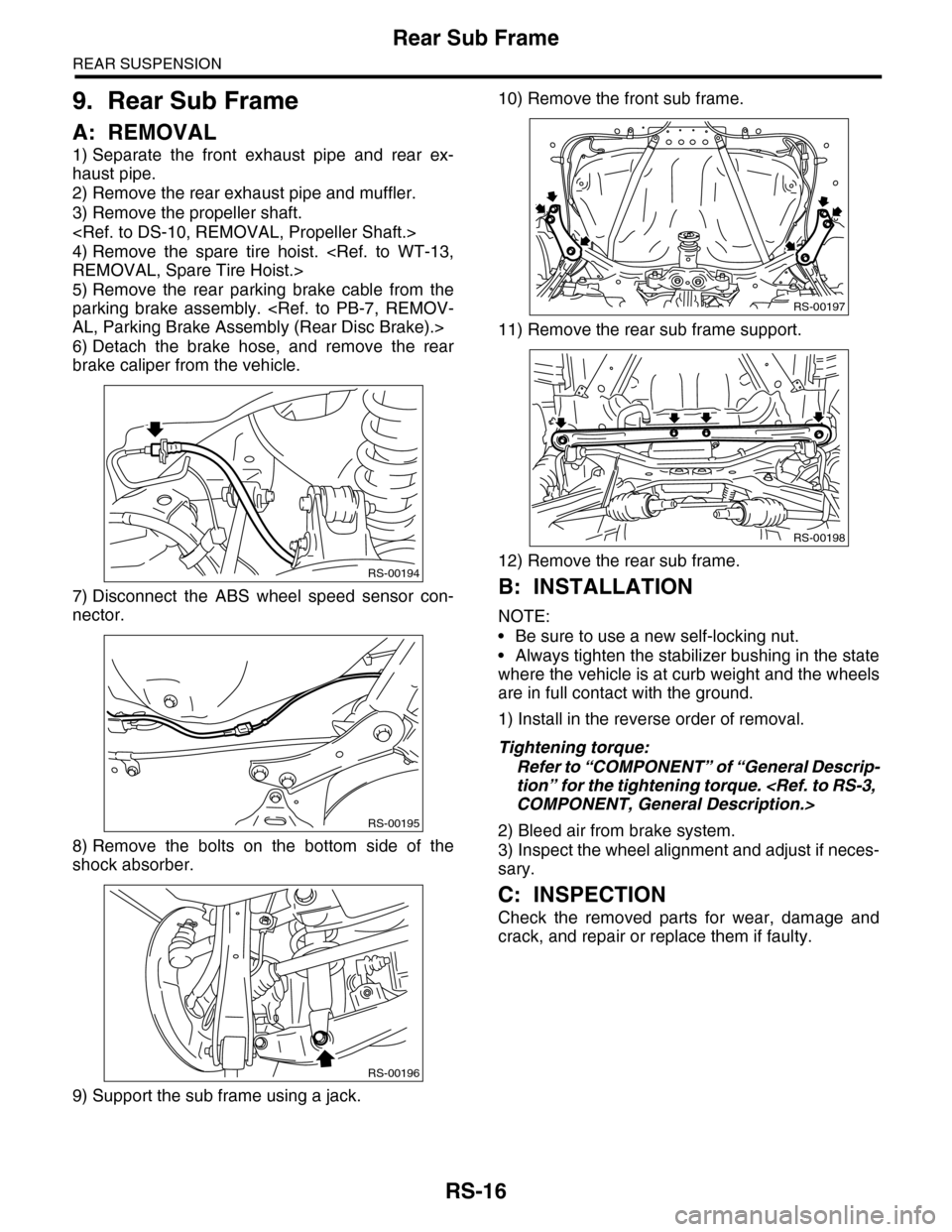 SUBARU TRIBECA 2009 1.G Service Workshop Manual RS-16
Rear Sub Frame
REAR SUSPENSION
9. Rear Sub Frame
A: REMOVAL
1) Separate  the  front  exhaust  pipe  and  rear  ex-
haust pipe.
2) Remove the rear exhaust pipe and muffler.
3) Remove the propelle