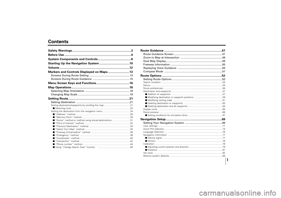 SUBARU TRIBECA 2010 1.G Navigation Manual Contents
1
Safety Warnings.......................................................................3
Before Use ................................................................................4
System C