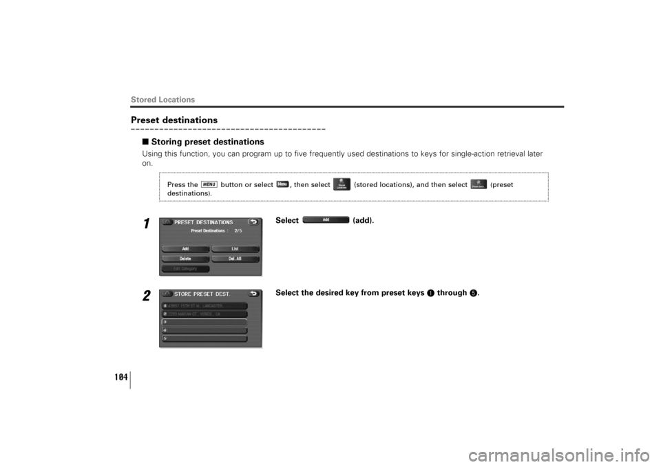 SUBARU TRIBECA 2010 1.G Navigation Manual 104
Preset destinations
■Storing preset destinations Using this function, you can program up to five frequently used destinations to keys for single-action retrieval later
on.1
Select (add).
2
Selec