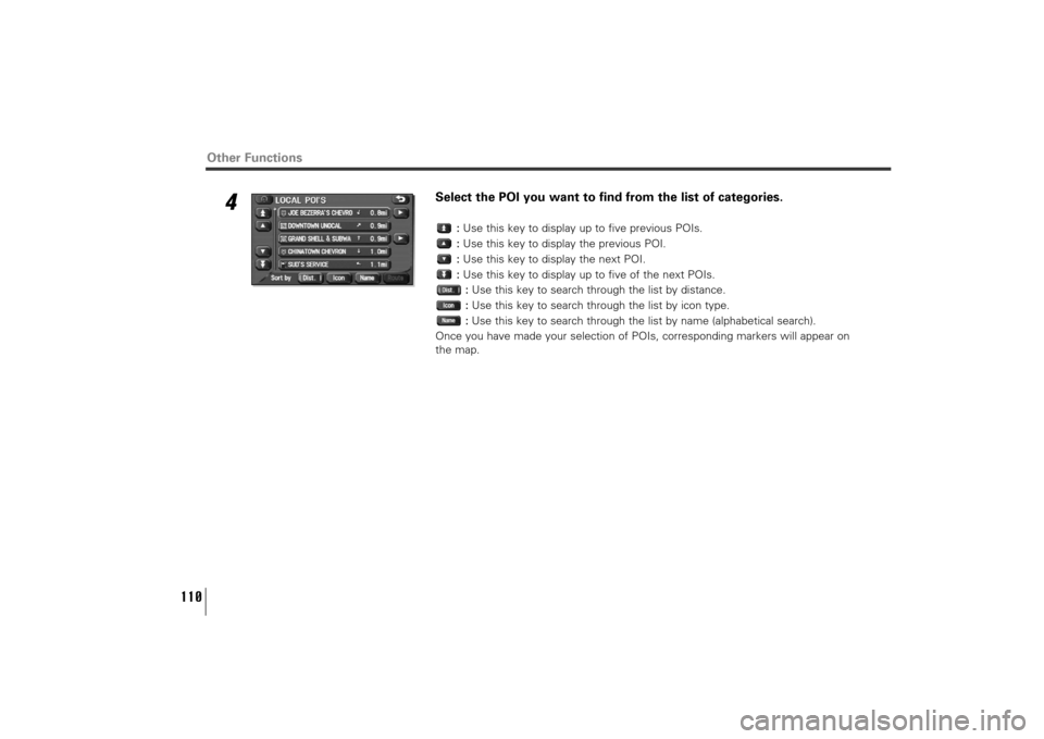 SUBARU TRIBECA 2010 1.G Navigation Manual 110
4
Select the POI you want to find from the list of categories.
:Use this key to display up to five previous POIs.
:Use this key to display the previous POI.
:Use this key to display the next POI.
