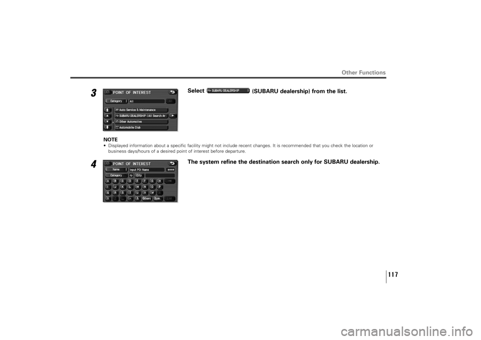 SUBARU TRIBECA 2010 1.G Navigation Manual 3
Select 
(SUBARU dealership) from the list.
NOTE• Displayed information about a specific facility might not include recent changes. It is recommended that you check the location or
business days/ho