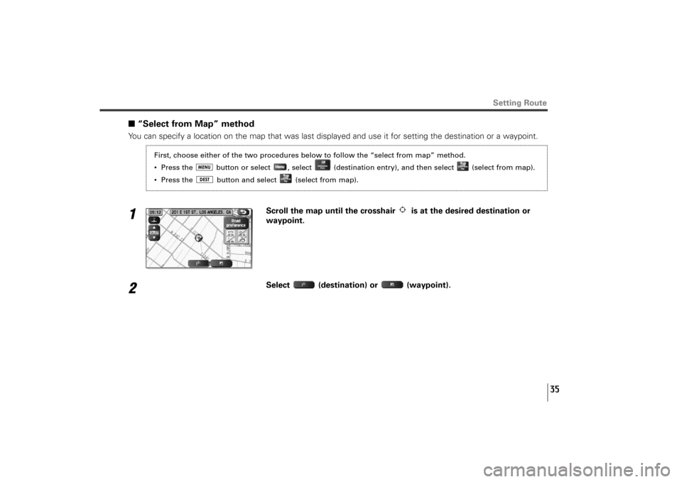 SUBARU TRIBECA 2010 1.G Navigation Manual 35
■“Select from Map” methodYou can specify a location on the map that was last displayed and use it for setting the destination or a waypoint.1
Scroll the map until the crosshair  is at the des