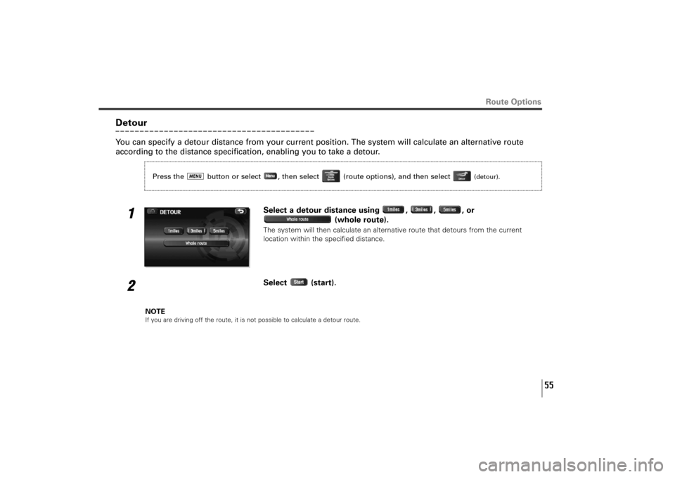 SUBARU TRIBECA 2010 1.G Navigation Manual 55
Route Options
DetourYou can specify a detour distance from your current position. The system will calculate an alternative route
according to the distance specification, enabling you to take a deto