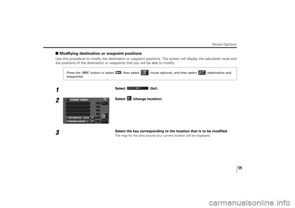 SUBARU TRIBECA 2010 1.G Navigation Manual 59
Route Options
■Modifying destination or waypoint positionsUse this procedure to modify the destination or waypoint positions. The screen will display the calculated route and
the positions of the