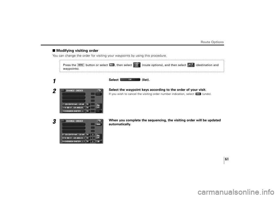SUBARU TRIBECA 2010 1.G Navigation Manual 61
Route Options
■Modifying visiting orderYou can change the order for visiting your waypoints by using this procedure.1
Select (list).
2
Select the waypoint keys according to the order of your visi