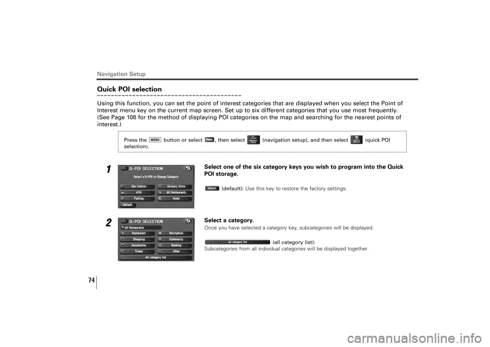 SUBARU TRIBECA 2010 1.G Navigation Manual 74
Navigation SetupQuick POI selectionUsing this function, you can set the point of interest categories that are displayed when you select the Point of
Interest menu key on the current map screen. Set