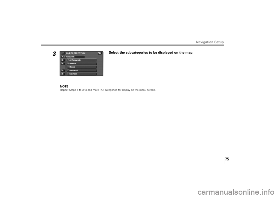 SUBARU TRIBECA 2010 1.G Navigation Manual 75
3
Select the subcategories to be displayed on the map.
NOTERepeat Steps 1 to 3 to add more POI categories for display on the menu screen.
Navigation Setup
TribecaNavi_US_B3112BE.qxd  06.12.12  11:0