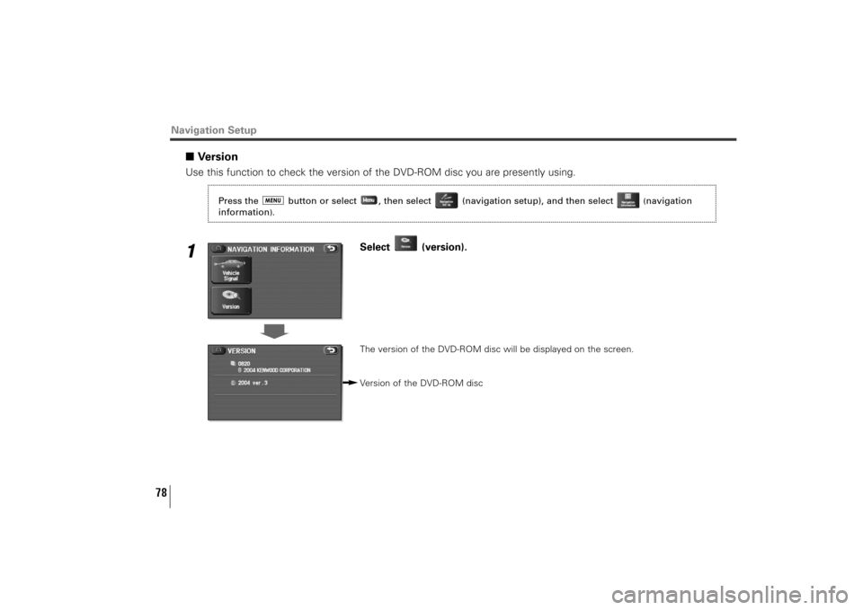 SUBARU TRIBECA 2010 1.G Navigation Manual 78
■VersionUse this function to check the version of the DVD-ROM disc you are presently using.1
Select (version).The version of the DVD-ROM disc will be displayed on the screen.
Version of the DVD-R