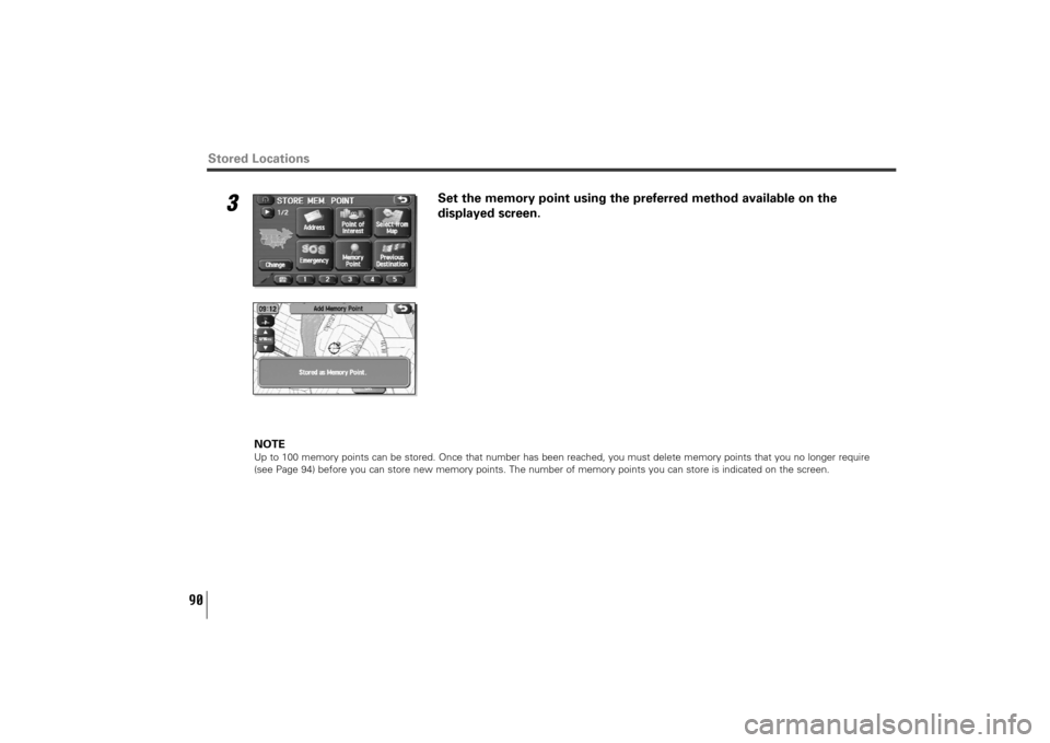 SUBARU TRIBECA 2010 1.G Navigation Manual 90
3
Set the memory point using the preferred method available on the
displayed screen.
NOTEUp to 100 memory points can be stored. Once that number has been reached, you must delete memory points that
