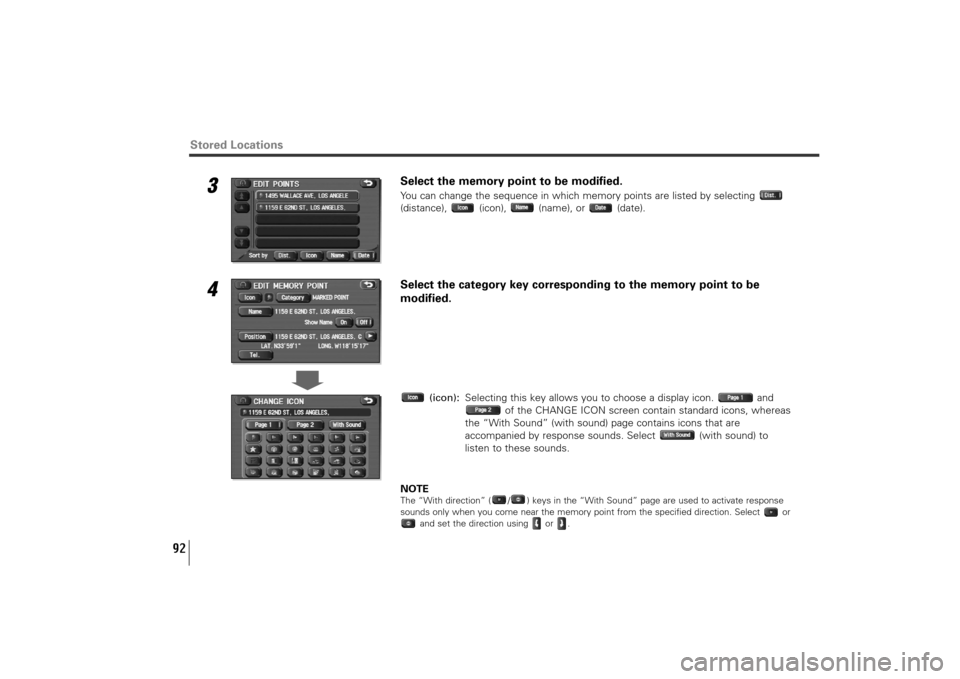 SUBARU TRIBECA 2010 1.G Navigation Manual 92
3
Select the memory point to be modified.You can change the sequence in which memory points are listed by selecting 
(distance), (icon), (name), or (date).
4
Select the category key corresponding t
