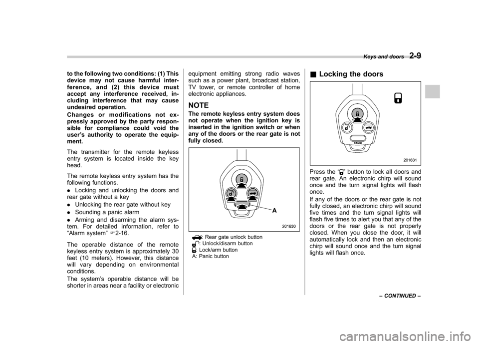 SUBARU TRIBECA 2010 1.G Owners Manual to the following two conditions: (1) This 
device may not cause harmful inter-
ference, and (2) this device must
accept any interference received, in-
cluding interference that may cause
undesired ope