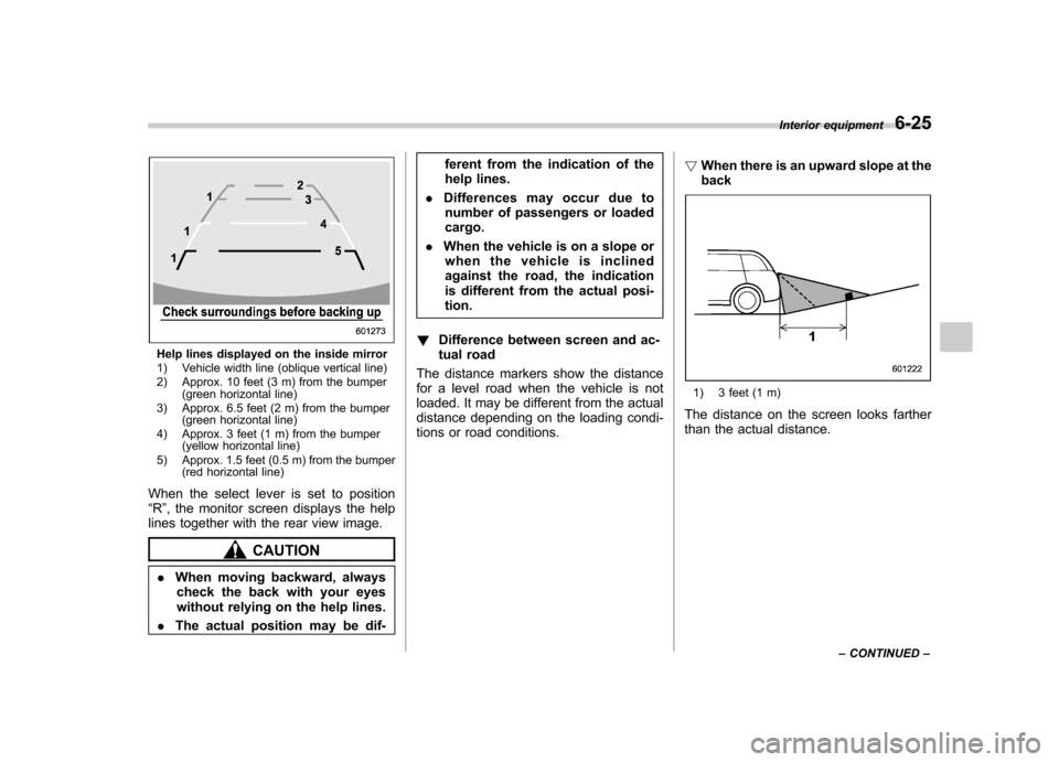 SUBARU TRIBECA 2010 1.G Owners Manual Help lines displayed on the inside mirror
1) Vehicle width line (oblique vertical line)
2) Approx. 10 feet (3 m) from the bumper(green horizontal line)
3) Approx. 6.5 feet (2 m) from the bumper (gre SUBARU TRIBECA 2010 1.G Owners Manual Help lines displayed on the inside mirror
1) Vehicle width line (oblique vertical line)
2) Approx. 10 feet (3 m) from the bumper(green horizontal line)
3) Approx. 6.5 feet (2 m) from the bumper (gre