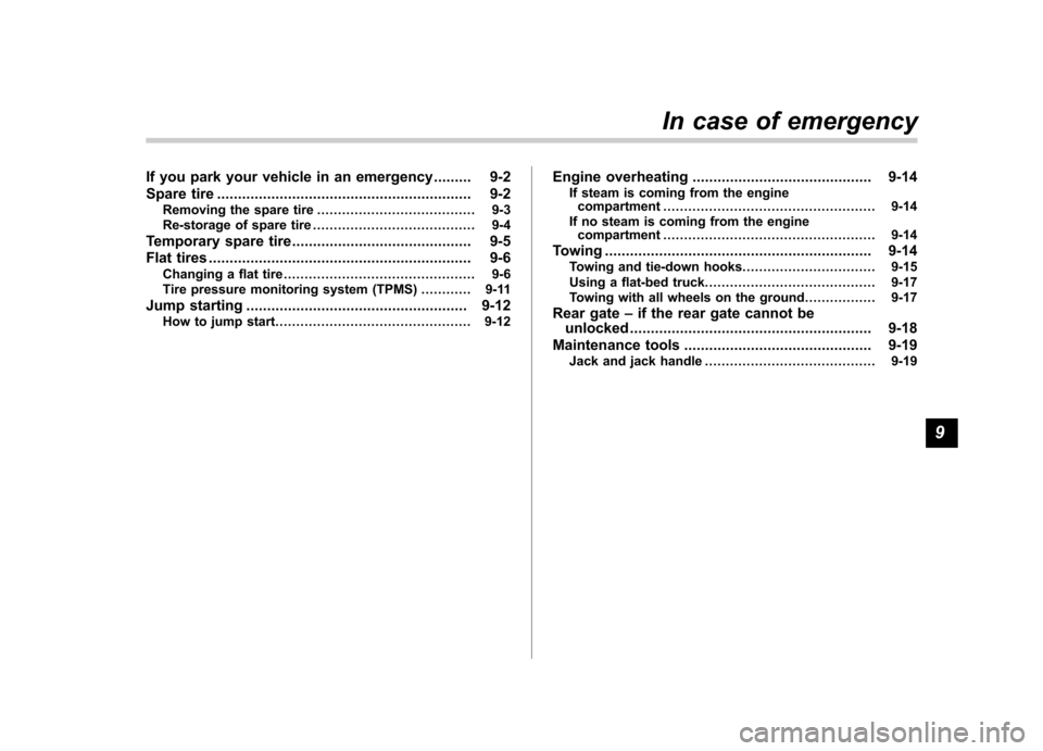 SUBARU TRIBECA 2010 1.G Owners Manual If you park your vehicle in an emergency......... 9-2
Spare tire ............................................................. 9-2
Removing the spare tire ...................................... 9-3
Re