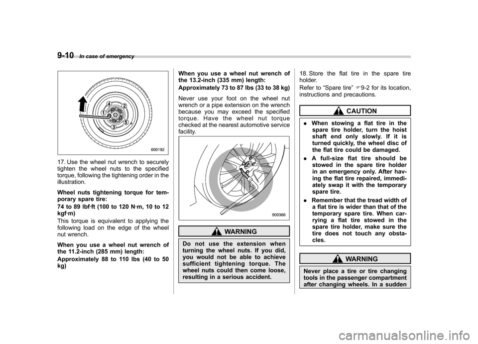 SUBARU TRIBECA 2010 1.G Owners Manual 9-10In case of emergency
17. Use the wheel nut wrench to securely 
tighten the wheel nuts to the specified
torque, following the tightening order in theillustration. 
Wheel nuts tightening torque for 