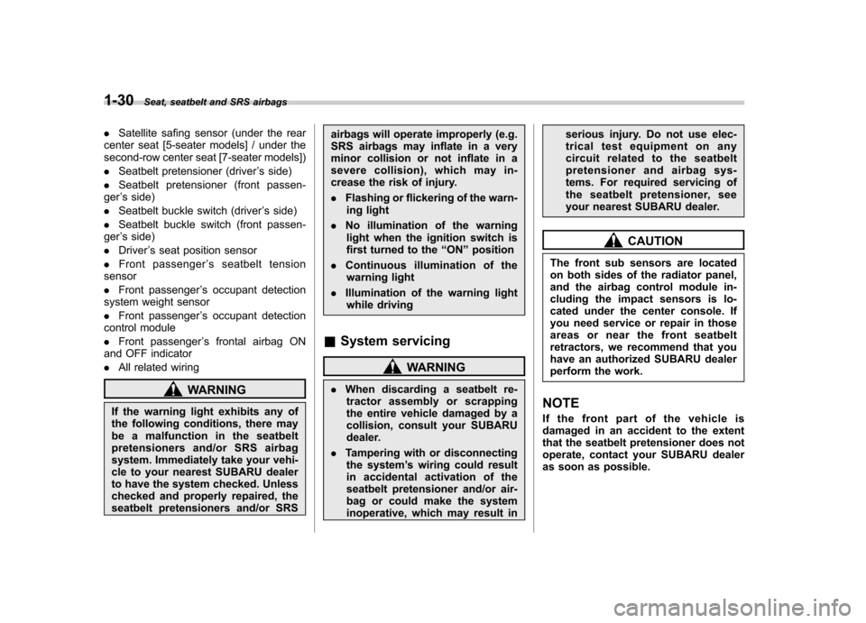 SUBARU TRIBECA 2010 1.G Owners Manual 1-30Seat, seatbelt and SRS airbags
.Satellite safing sensor (under the rear
center seat [5-seater models] / under the 
second-row center seat [7-seater models]) . Seatbelt pretensioner (driver ’s si