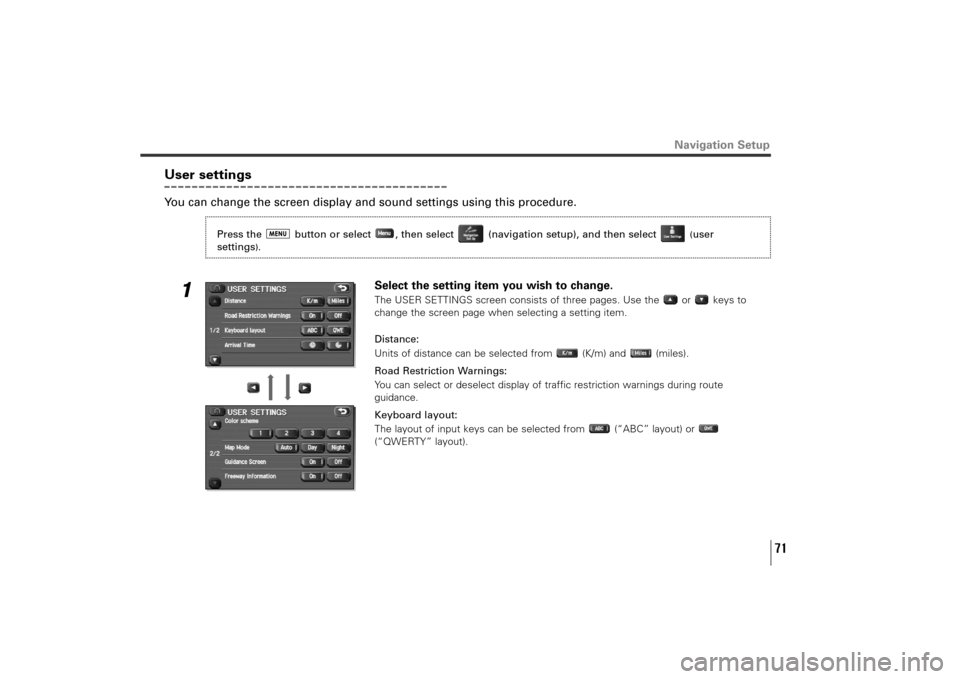 SUBARU TRIBECA 2011 1.G Navigation Manual 71
Navigation Setup
User settingsYou can change the screen display and sound settings using this procedure.
1
Select the setting item you wish to change.The USER SETTINGS screen consists of three page