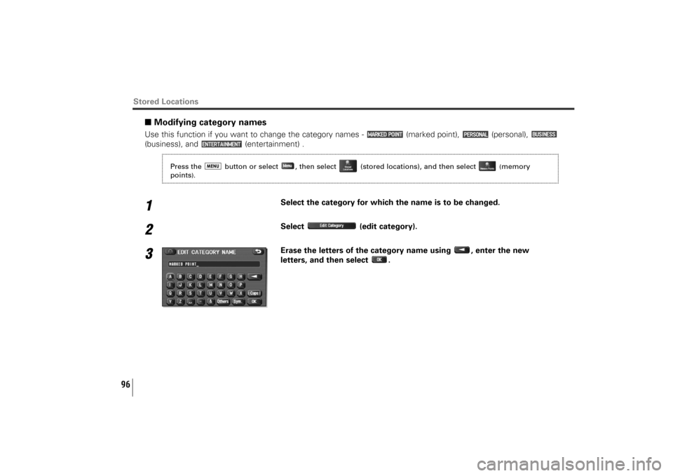 SUBARU TRIBECA 2011 1.G Navigation Manual 96
■Modifying category namesUse this function if you want to change the category names -  (marked point),  (personal), 
(business), and  (entertainment) .1
Select the category for which the name is 