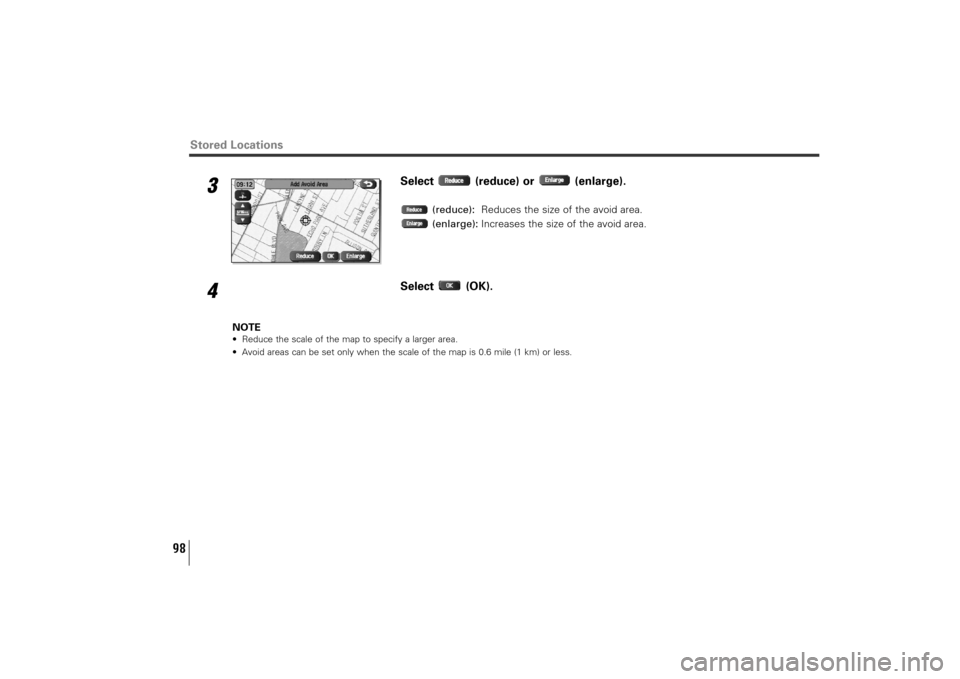 SUBARU TRIBECA 2011 1.G Navigation Manual 98
3
Select (reduce) or (enlarge).
(reduce):Reduces the size of the avoid area.
(enlarge):Increases the size of the avoid area.
4
Select (OK).
NOTE• Reduce the scale of the map to specify a larger a