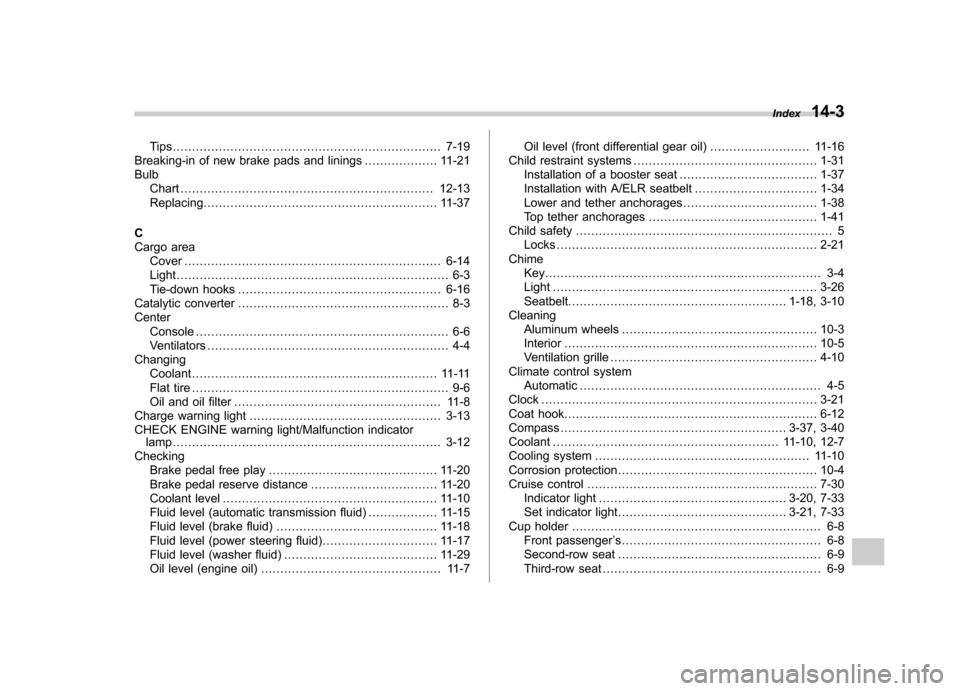 SUBARU TRIBECA 2011 1.G Owners Manual Tips...................................................................... 7-19
Breaking-in of new brake pads and linings ................... 11-21
Bulb
Chart .........................................