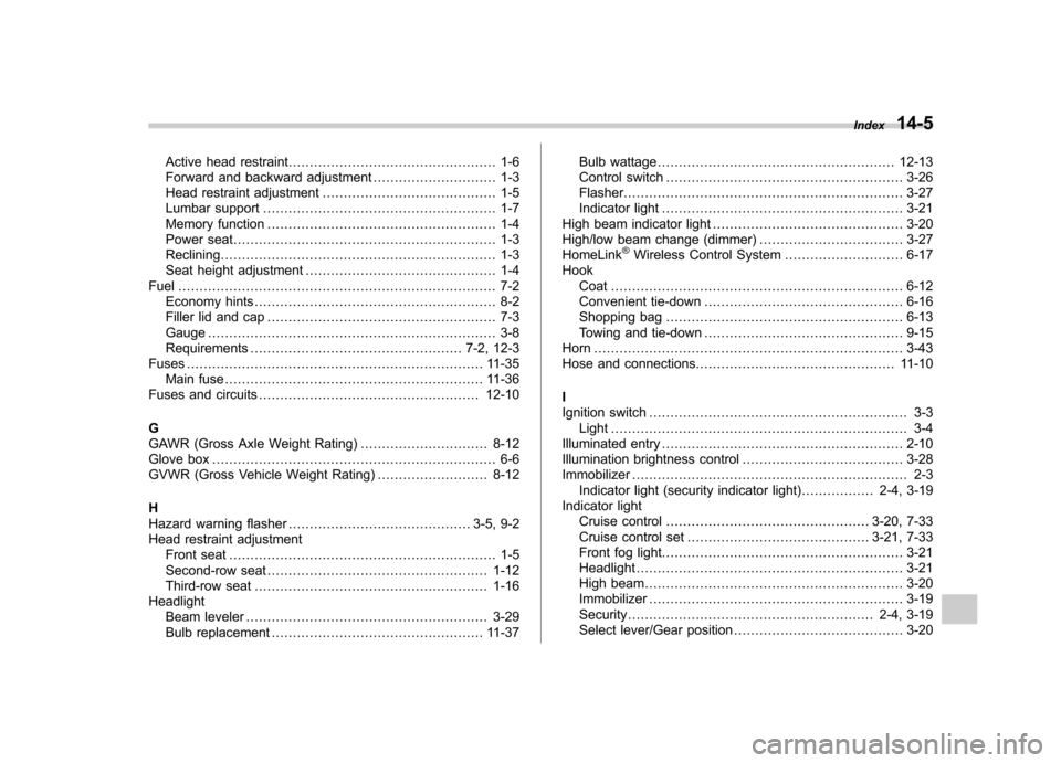 SUBARU TRIBECA 2011 1.G User Guide Active head restraint................................................. 1-6
Forward and backward adjustment ............................. 1-3
Head restraint adjustment .................................