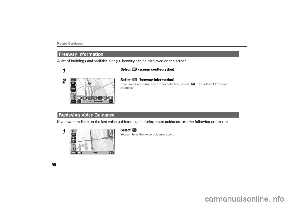 SUBARU TRIBECA 2012 1.G Navigation Manual 50
A list of buildings and facilities along a freeway can be displayed on the screen. 
1
Select (screen configuration). 
2
Select (freeway information).If you need not make any further selection, sele