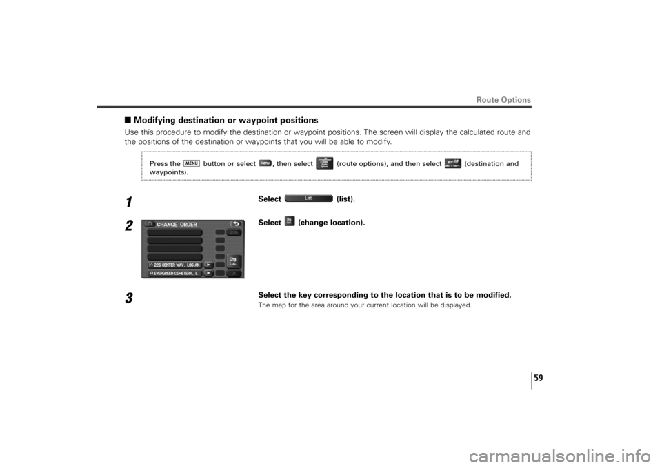 SUBARU TRIBECA 2012 1.G Navigation Manual 59
Route Options
■Modifying destination or waypoint positionsUse this procedure to modify the destination or waypoint positions. The screen will display the calculated route and
the positions of the