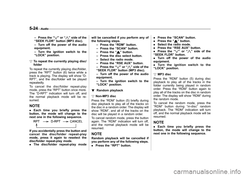 SUBARU TRIBECA 2012 1.G Owners Manual 5-24Audio
– Press the “
”or “”side of the
“ SEEK FLDR ”button (MP3 disc).
– Turn off the power of the audio
equipment. – Turn the ignition switch to the
“ LOCK ”position.
! To re SUBARU TRIBECA 2012 1.G Owners Manual 5-24Audio
– Press the “
”or “”side of the
“ SEEK FLDR ”button (MP3 disc).
– Turn off the power of the audio
equipment. – Turn the ignition switch to the
“ LOCK ”position.
! To re