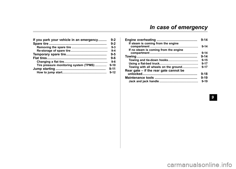 SUBARU TRIBECA 2012 1.G Owners Manual If you park your vehicle in an emergency......... 9-2
Spare tire ............................................................. 9-2
Removing the spare tire ...................................... 9-3
Re