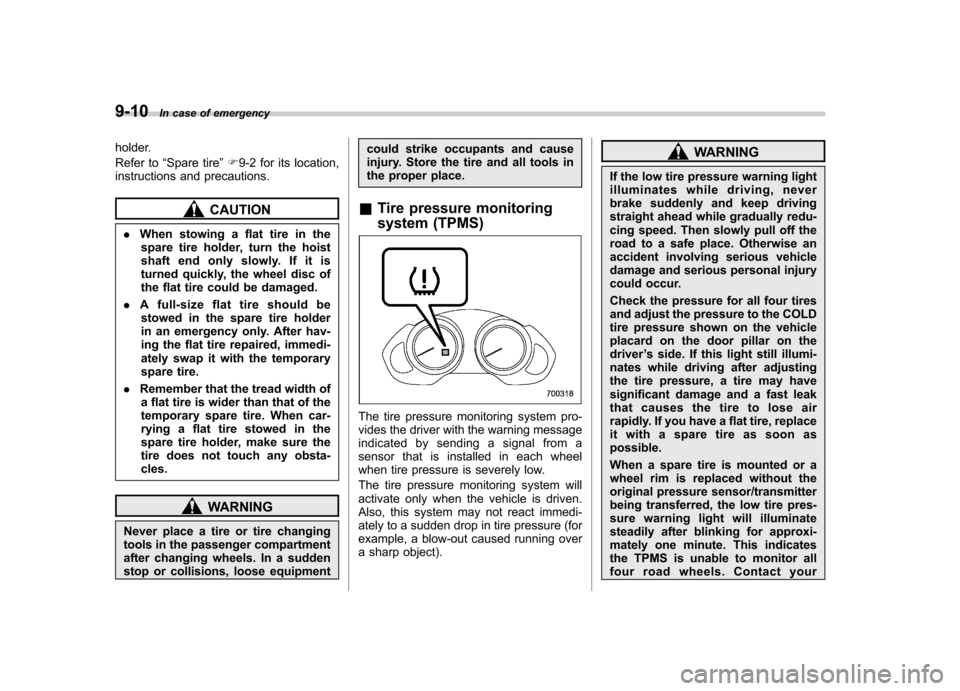 SUBARU TRIBECA 2012 1.G Owners Manual 9-10In case of emergency
holder.
Refer to “Spare tire ”F 9-2 for its location,
instructions and precautions.
CAUTION
. When stowing a flat tire in the
spare tire holder, turn the hoist
shaft end SUBARU TRIBECA 2012 1.G Owners Manual 9-10In case of emergency
holder.
Refer to “Spare tire ”F 9-2 for its location,
instructions and precautions.
CAUTION
. When stowing a flat tire in the
spare tire holder, turn the hoist
shaft end