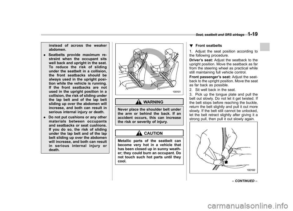 SUBARU TRIBECA 2012 1.G Service Manual instead of across the weaker abdomen.
. Seatbelts provide maximum re-
straint when the occupant sits
well back and upright in the seat.
To reduce the risk of sliding
under the seatbelt in a collision, SUBARU TRIBECA 2012 1.G Service Manual instead of across the weaker abdomen.
. Seatbelts provide maximum re-
straint when the occupant sits
well back and upright in the seat.
To reduce the risk of sliding
under the seatbelt in a collision,