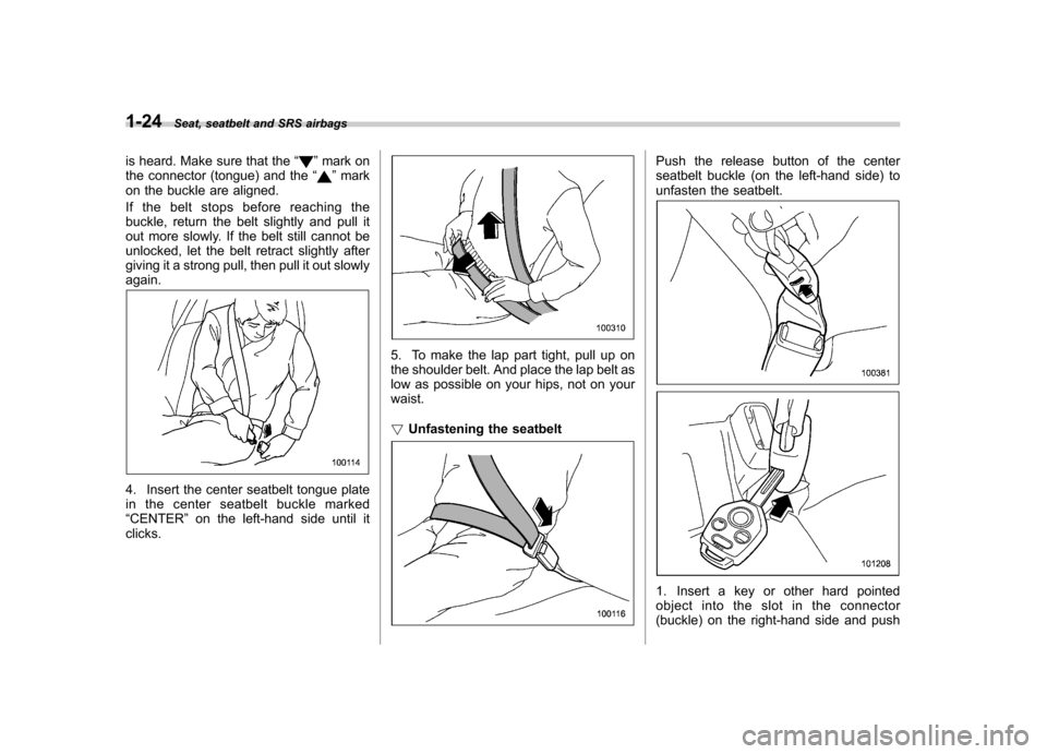 SUBARU TRIBECA 2012 1.G Workshop Manual 1-24Seat, seatbelt and SRS airbags
is heard. Make sure that the “
”mark on
the connector (tongue) and the “”mark
on the buckle are aligned.
If the belt stops before reaching the
buckle, retu SUBARU TRIBECA 2012 1.G Workshop Manual 1-24Seat, seatbelt and SRS airbags
is heard. Make sure that the “
”mark on
the connector (tongue) and the “”mark
on the buckle are aligned.
If the belt stops before reaching the
buckle, retu