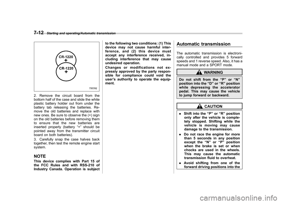 SUBARU TRIBECA 2013 1.G Owners Guide 7-12Starting and operating/Automatic transmission
2. Remove the circuit board from the 
bottom half of the case and slide the white
plastic battery holder out from under the
battery tab releasing the 