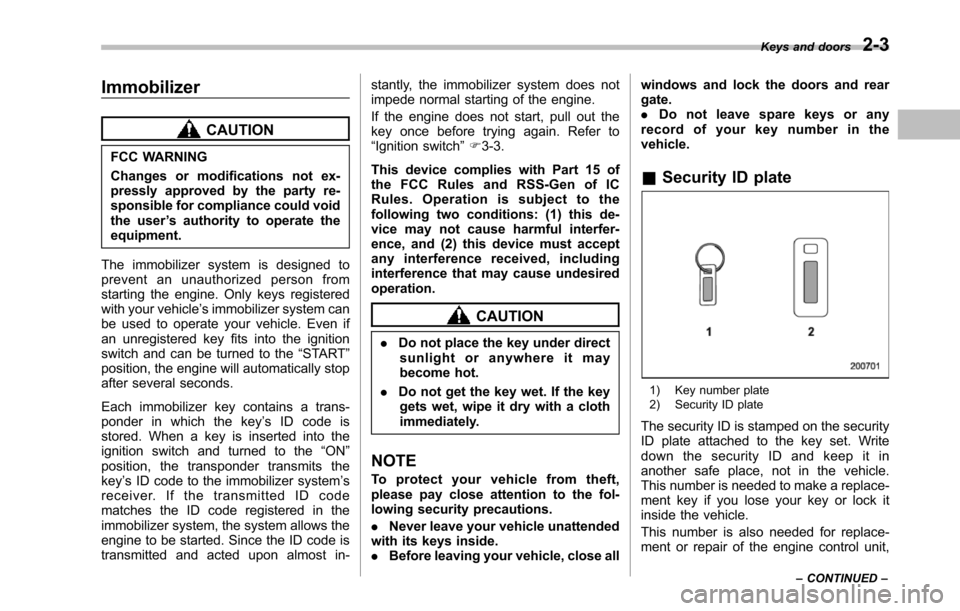 SUBARU TRIBECA 2014 1.G Owners Manual Immobilizer
CAUTION
FCC WARNING
Changes or modifications not ex-pressly approved by the party re-sponsible for compliance could voidthe user’s authority to operate theequipment.
The immobilizer syst SUBARU TRIBECA 2014 1.G Owners Manual Immobilizer
CAUTION
FCC WARNING
Changes or modifications not ex-pressly approved by the party re-sponsible for compliance could voidthe user’s authority to operate theequipment.
The immobilizer syst