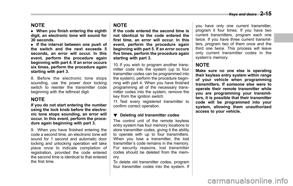 SUBARU TRIBECA 2014 1.G Owners Manual NOTE
.When you finish entering the eighthdigit, an electronic tone will sound for30 seconds..If the interval between one push ofthe switch and the next exceeds 5seconds, an error will occur. In thisev SUBARU TRIBECA 2014 1.G Owners Manual NOTE
.When you finish entering the eighthdigit, an electronic tone will sound for30 seconds..If the interval between one push ofthe switch and the next exceeds 5seconds, an error will occur. In thisev