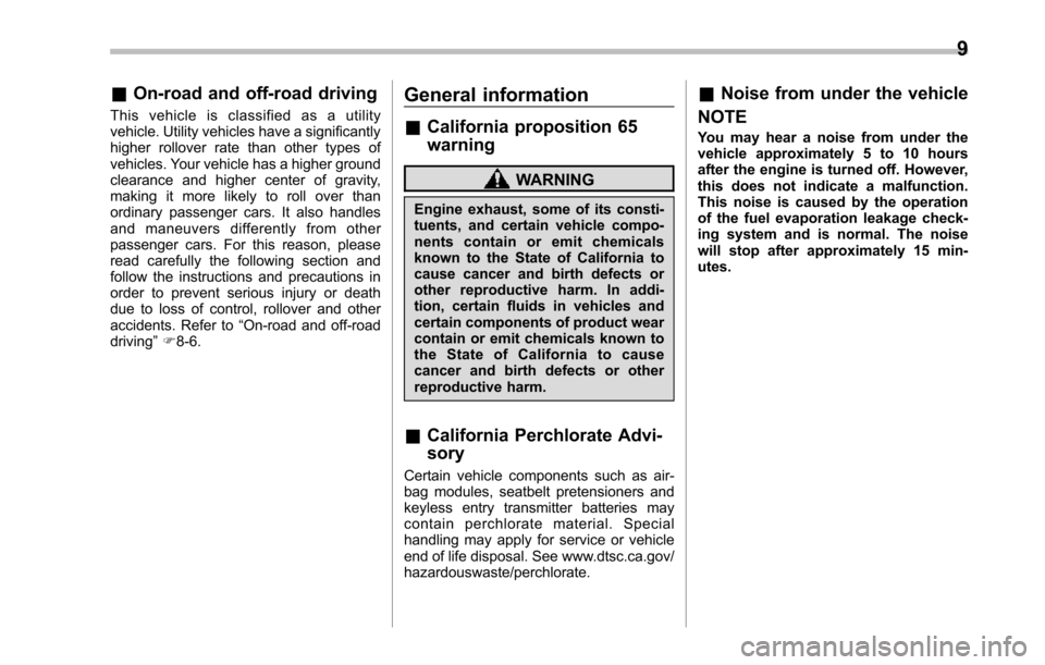 SUBARU TRIBECA 2014 1.G Owners Manual &On-road and off-road driving
This vehicle is classified as a utilityvehicle. Utility vehicles have a significantlyhigher rollover rate than other types ofvehicles. Your vehicle has a higher groundcle
