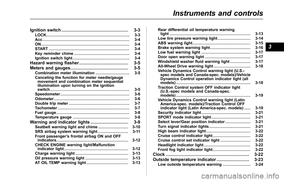 SUBARU TRIBECA 2014 1.G Owners Manual Ignition switch..................................................... 3-3LOCK.................................................................. 3-3Acc ..................................................