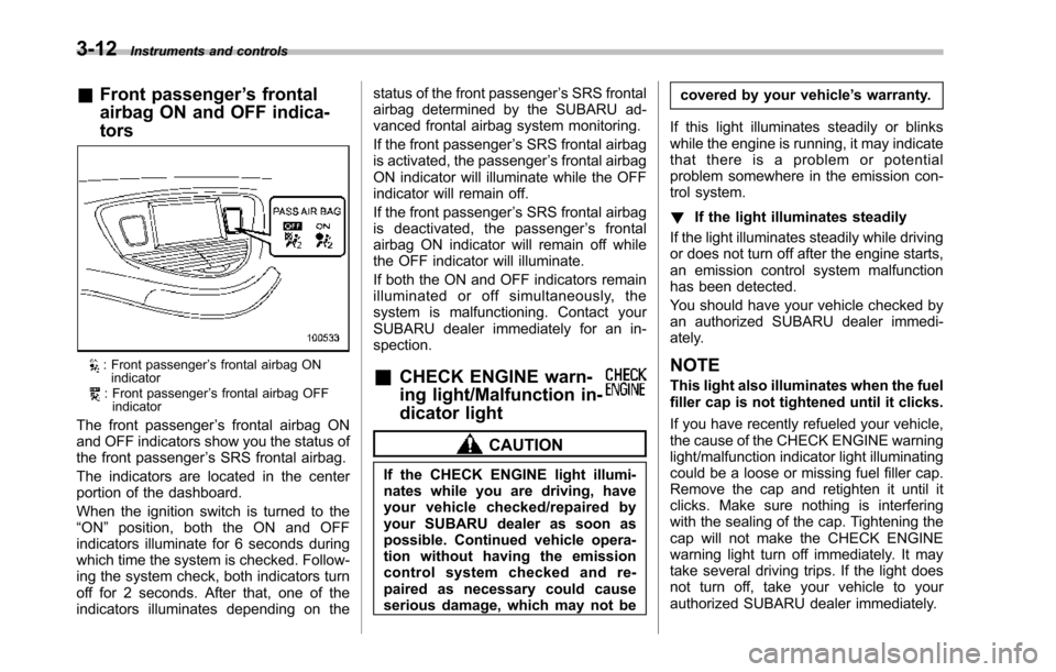 SUBARU TRIBECA 2014 1.G Owners Manual 3-12Instruments and controls
&Front passenger’s frontal
airbag ON and OFF indica-
tors
: Front passenger’s frontal airbag ONindicator: Front passenger’s frontal airbag OFFindicator
The front pas SUBARU TRIBECA 2014 1.G Owners Manual 3-12Instruments and controls
&Front passenger’s frontal
airbag ON and OFF indica-
tors
: Front passenger’s frontal airbag ONindicator: Front passenger’s frontal airbag OFFindicator
The front pas