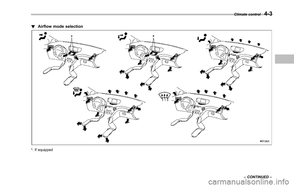 SUBARU TRIBECA 2014 1.G Owners Manual !Airflow mode selection
*: If equipped
Climate control4-3
–CONTINUED– 