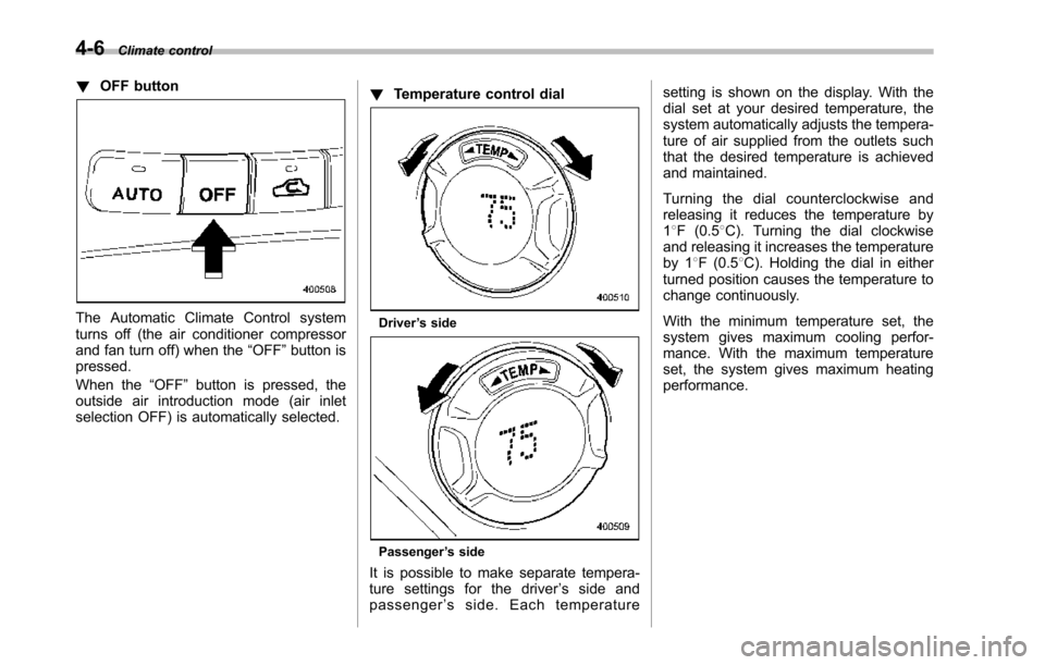 SUBARU TRIBECA 2014 1.G Owners Manual 4-6Climate control
!OFF button
The Automatic Climate Control systemturns off (the air conditioner compressorand fan turn off) when the“OFF”button ispressed.
When the“OFF”button is pressed, the SUBARU TRIBECA 2014 1.G Owners Manual 4-6Climate control
!OFF button
The Automatic Climate Control systemturns off (the air conditioner compressorand fan turn off) when the“OFF”button ispressed.
When the“OFF”button is pressed, the