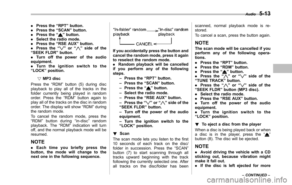 SUBARU TRIBECA 2014 1.G Owners Manual .Press the“RPT”button..Press the“SCAN”button..Press the“”button..Select the radio mode..Press the“RSE AUX”button..Press the“”or“”side of the“SEEK FLDR”button..Tu r n o f f 