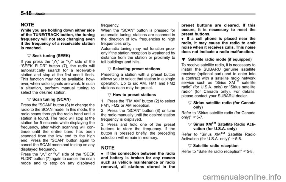 SUBARU TRIBECA 2014 1.G Owners Manual 5-18Audio
NOTE
While you are holding down either sideof the TUNE/TRACK button, the tuningfrequency will not stop changing evenif the frequency of a receivable stationis reached.
!Seek tuning (SEEK)
If SUBARU TRIBECA 2014 1.G Owners Manual 5-18Audio
NOTE
While you are holding down either sideof the TUNE/TRACK button, the tuningfrequency will not stop changing evenif the frequency of a receivable stationis reached.
!Seek tuning (SEEK)
If