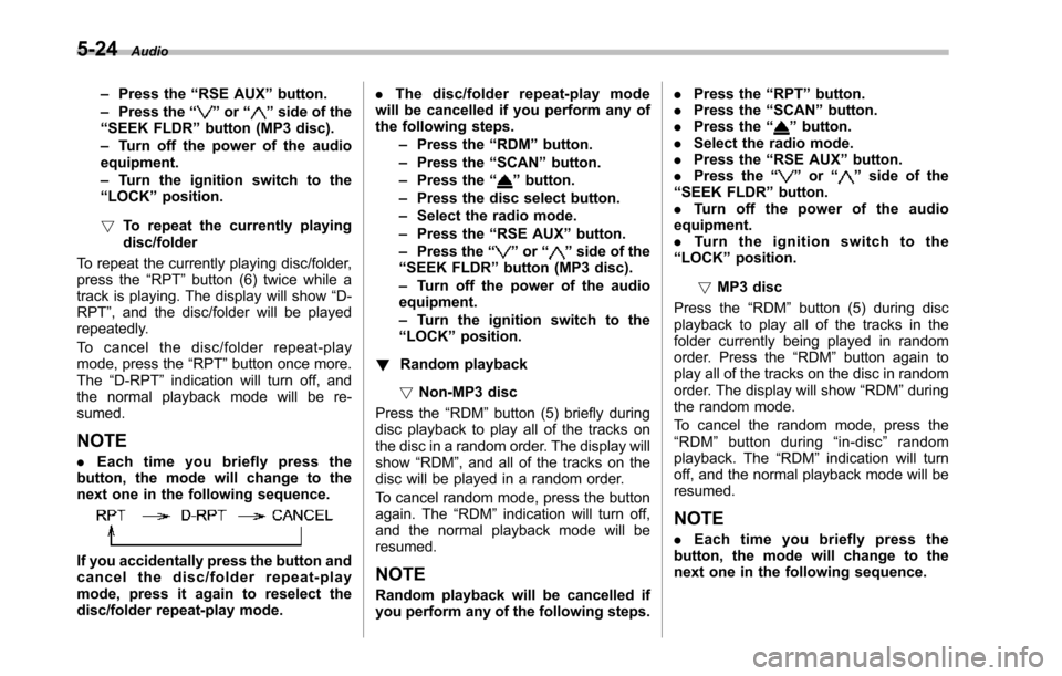 SUBARU TRIBECA 2014 1.G Owners Manual 5-24Audio
–Press the“RSE AUX”button.–Press the“”or“”side of the“SEEK FLDR”button (MP3 disc).–Turn off the power of the audioequipment.–Turn the ignition switch to the“LOCK” SUBARU TRIBECA 2014 1.G Owners Manual 5-24Audio
–Press the“RSE AUX”button.–Press the“”or“”side of the“SEEK FLDR”button (MP3 disc).–Turn off the power of the audioequipment.–Turn the ignition switch to the“LOCK”