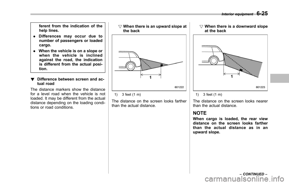 SUBARU TRIBECA 2014 1.G Owners Manual ferent from the indication of thehelp lines.
.Differences may occur due tonumber of passengers or loadedcargo.
.When the vehicle is on a slope orwhen the vehicle is inclinedagainst theroad, the indica SUBARU TRIBECA 2014 1.G Owners Manual ferent from the indication of thehelp lines.
.Differences may occur due tonumber of passengers or loadedcargo.
.When the vehicle is on a slope orwhen the vehicle is inclinedagainst theroad, the indica