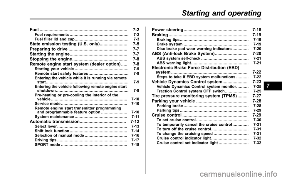 SUBARU TRIBECA 2014 1.G Owners Manual Fuel...................................................................... 7-2Fuel requirements............................................... 7-2Fuel filler lid and cap...............................