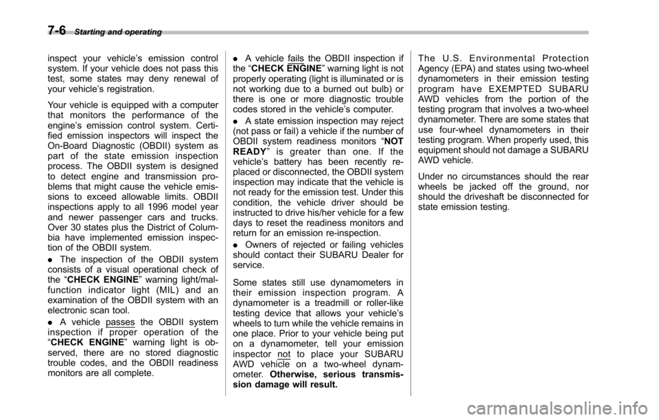 SUBARU TRIBECA 2014 1.G Owners Manual 7-6Starting and operating
inspect your vehicle’s emission controlsystem. If your vehicle does not pass thistest, some states may deny renewal ofyour vehicle’s registration.
Your vehicle is equippe SUBARU TRIBECA 2014 1.G Owners Manual 7-6Starting and operating
inspect your vehicle’s emission controlsystem. If your vehicle does not pass thistest, some states may deny renewal ofyour vehicle’s registration.
Your vehicle is equippe