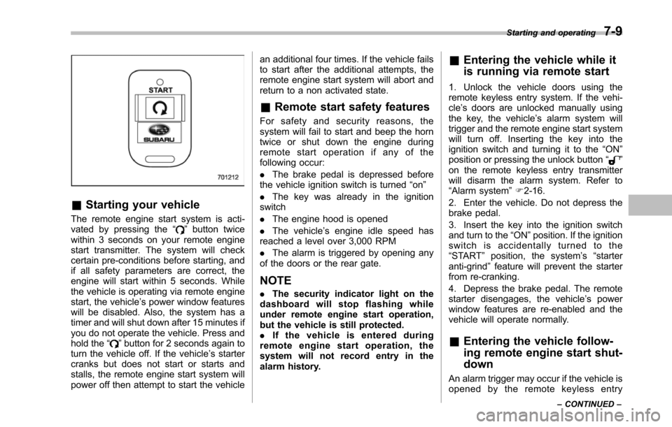 SUBARU TRIBECA 2014 1.G Owners Manual &Starting your vehicle
The remote engine start system is acti-vated by pressing the“”button twicewithin 3 seconds on your remote enginestart transmitter. The system will checkcertain pre-condition SUBARU TRIBECA 2014 1.G Owners Manual &Starting your vehicle
The remote engine start system is acti-vated by pressing the“”button twicewithin 3 seconds on your remote enginestart transmitter. The system will checkcertain pre-condition