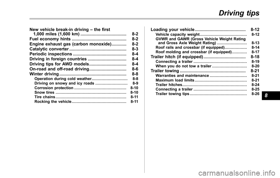 SUBARU TRIBECA 2014 1.G Owners Manual New vehicle break-in driving–the first1,000 miles (1,600 km)..................................... 8-2
Fuel economy hints............................................ 8-2
Engine exhaust gas (carbon mo